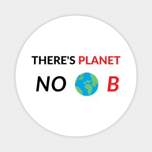 There's Planet Noob No B Meme text funny sayings Magnet